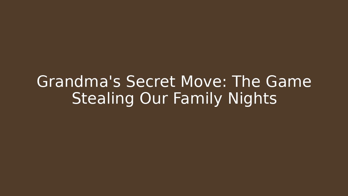 Grandma’s Secret Move: The Game Stealing Our Family Nights - Critter Realm