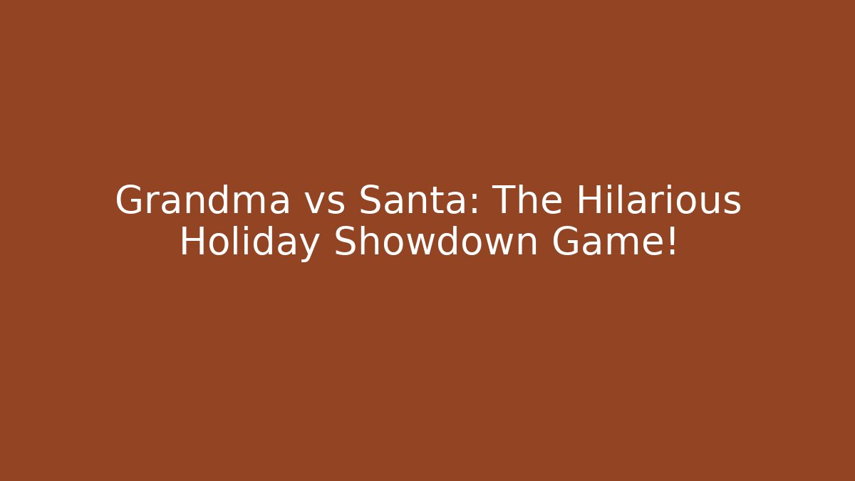 Grandma vs Santa: The Hilarious Holiday Showdown Game!