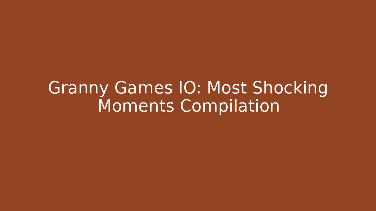 Granny Games IO: Most Shocking Moments Compilation - Critter Realm