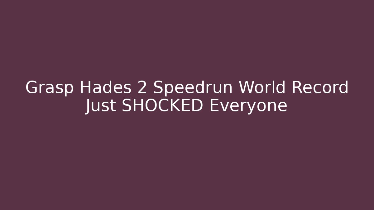 Grasp Hades 2 Speedrun World Record Just SHOCKED Everyone