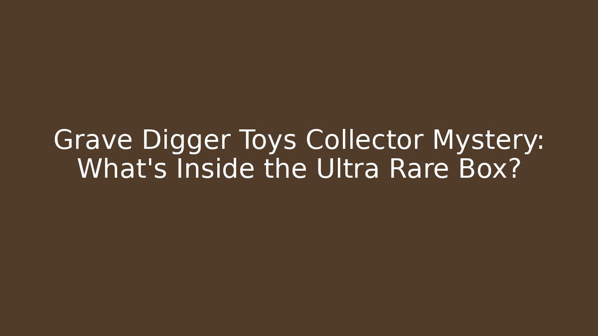 Grave Digger Toys Collector Mystery: What's Inside the Ultra Rare Box?