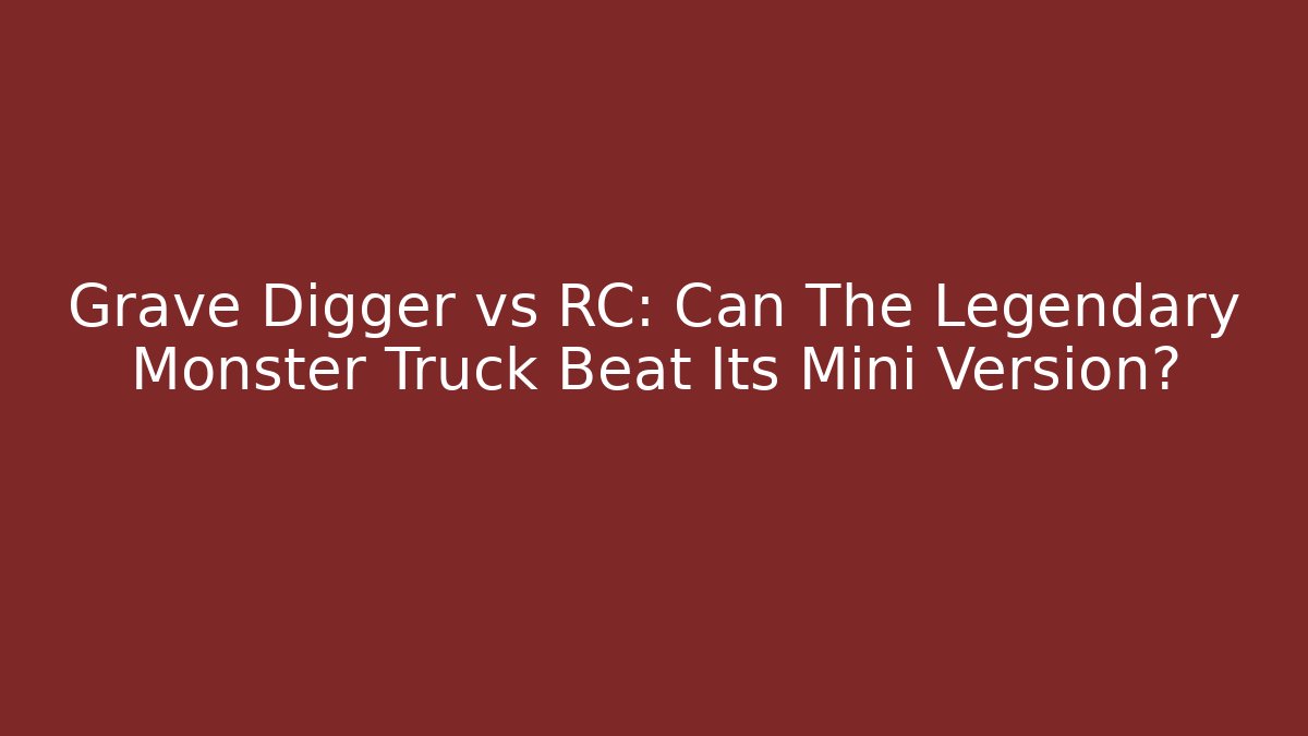 Grave Digger vs RC: Can The Legendary Monster Truck Beat Its Mini Version?