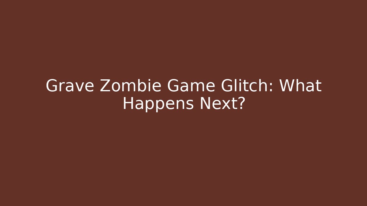 Grave Zombie Game Glitch: What Happens Next?