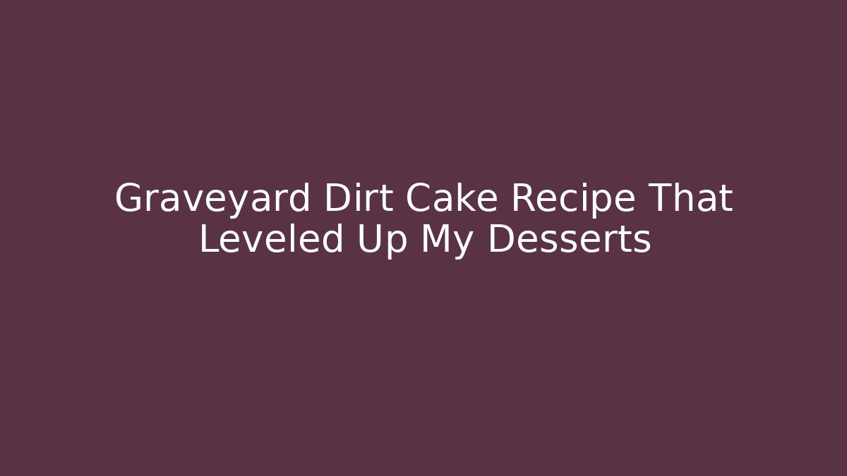 Graveyard Dirt Cake Recipe That Leveled Up My Desserts