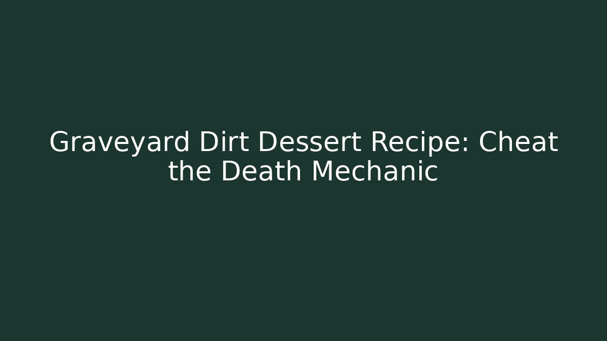 Graveyard Dirt Dessert Recipe: Cheat the Death Mechanic