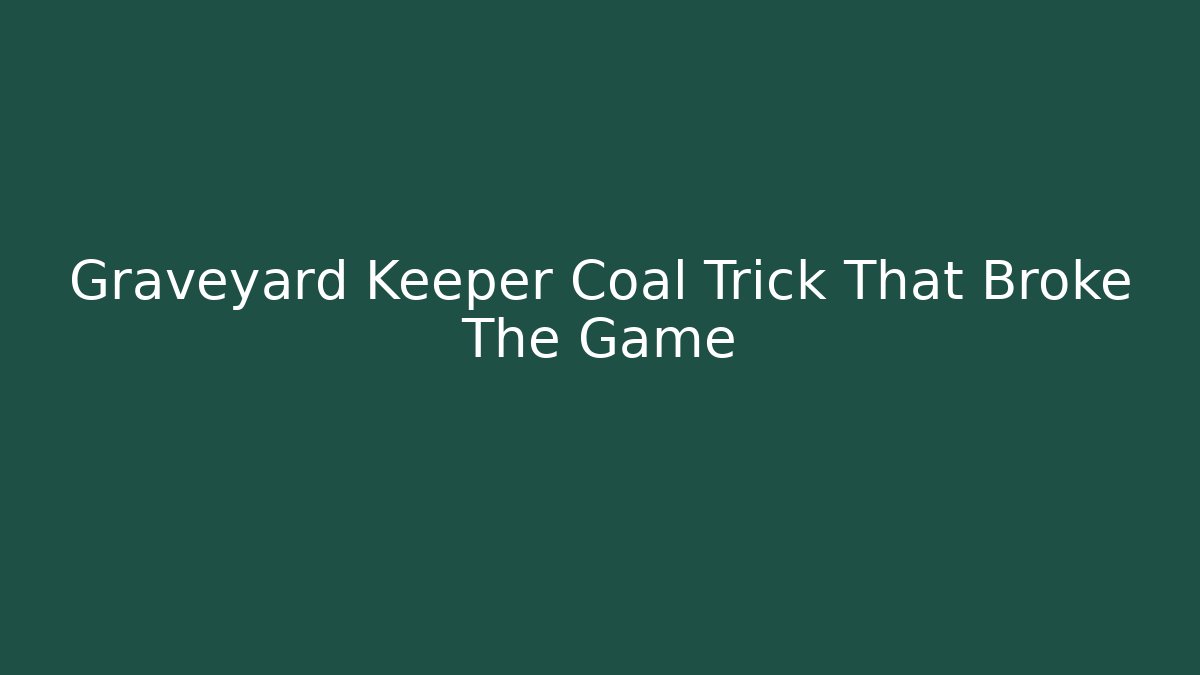 Graveyard Keeper Coal Trick That Broke The Game - Critter Realm
