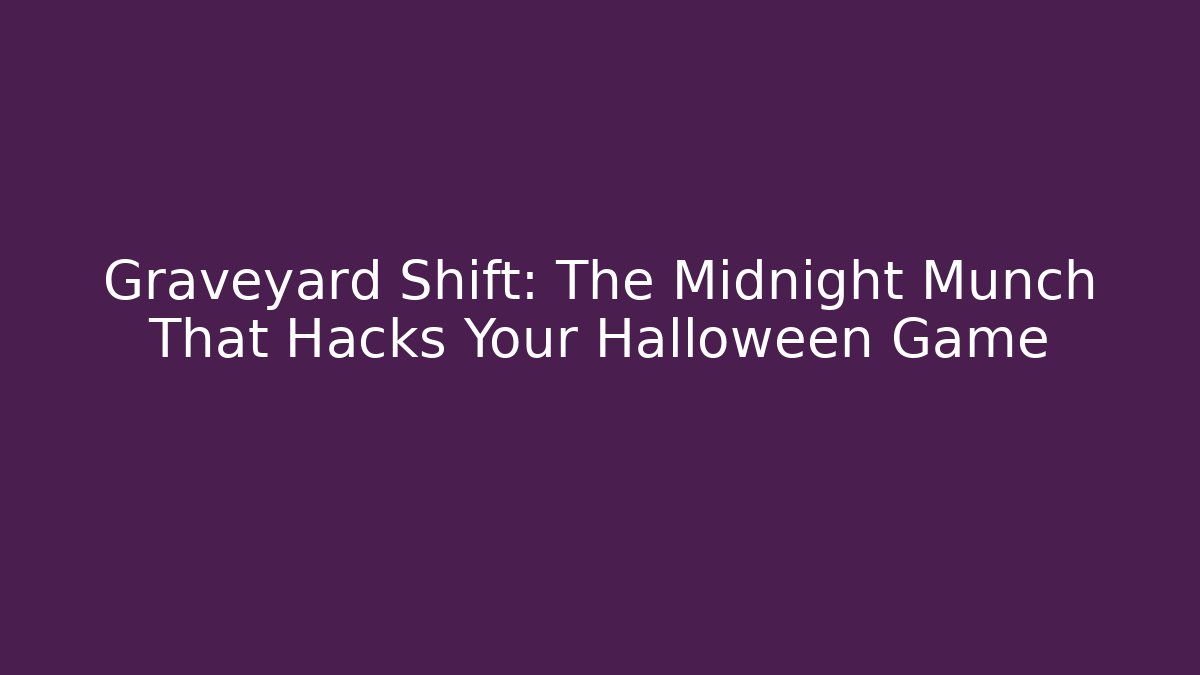Graveyard Shift: The Midnight Munch That Hacks Your Halloween Game