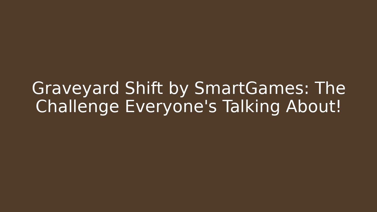 Graveyard Shift by SmartGames: The Challenge Everyone’s Talking About! - Critter Realm
