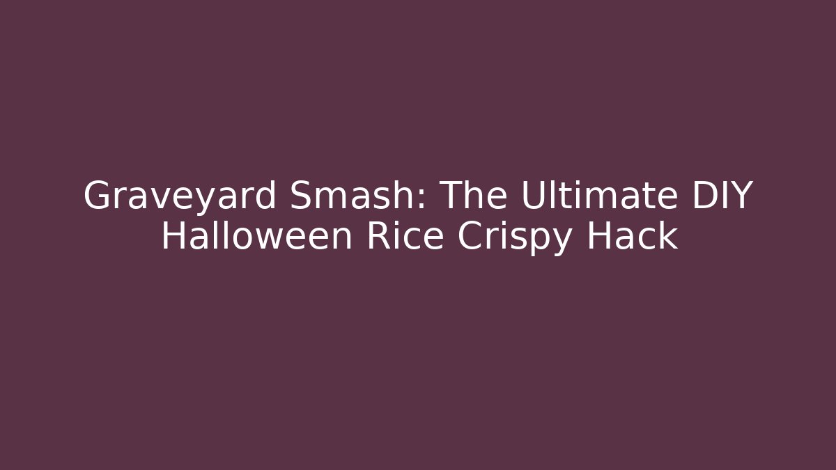 Graveyard Smash: The Ultimate DIY Halloween Rice Crispy Hack - Critter Realm