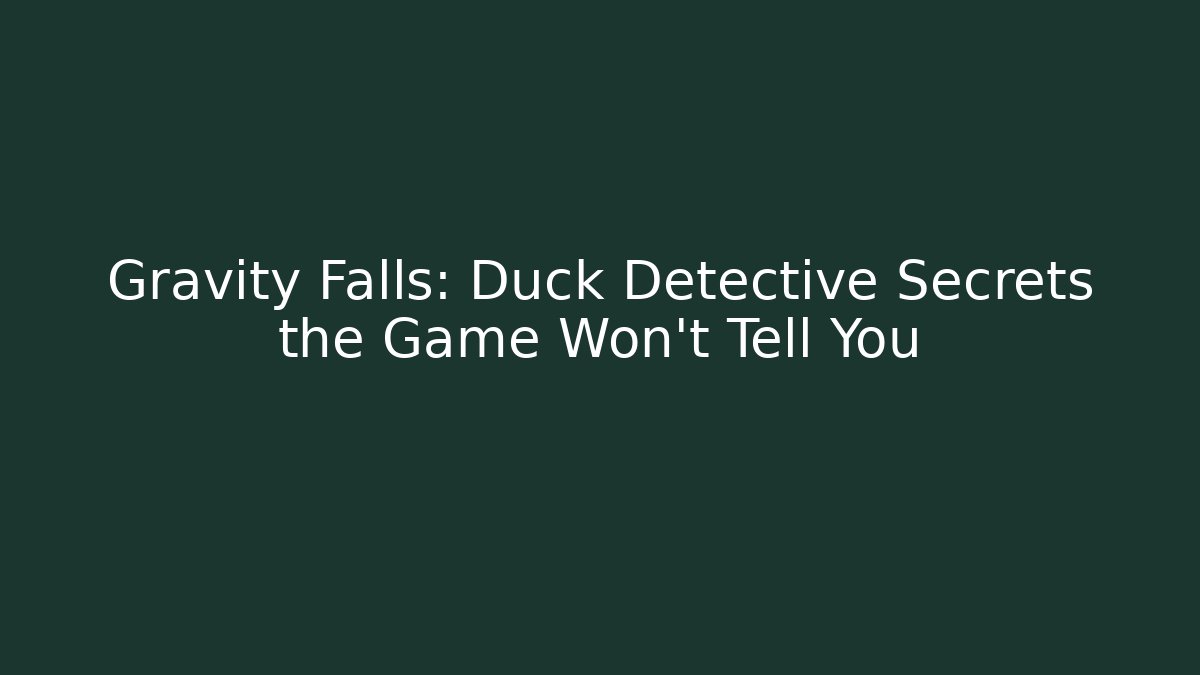 Gravity Falls: Duck Detective Secrets the Game Won’t Tell You