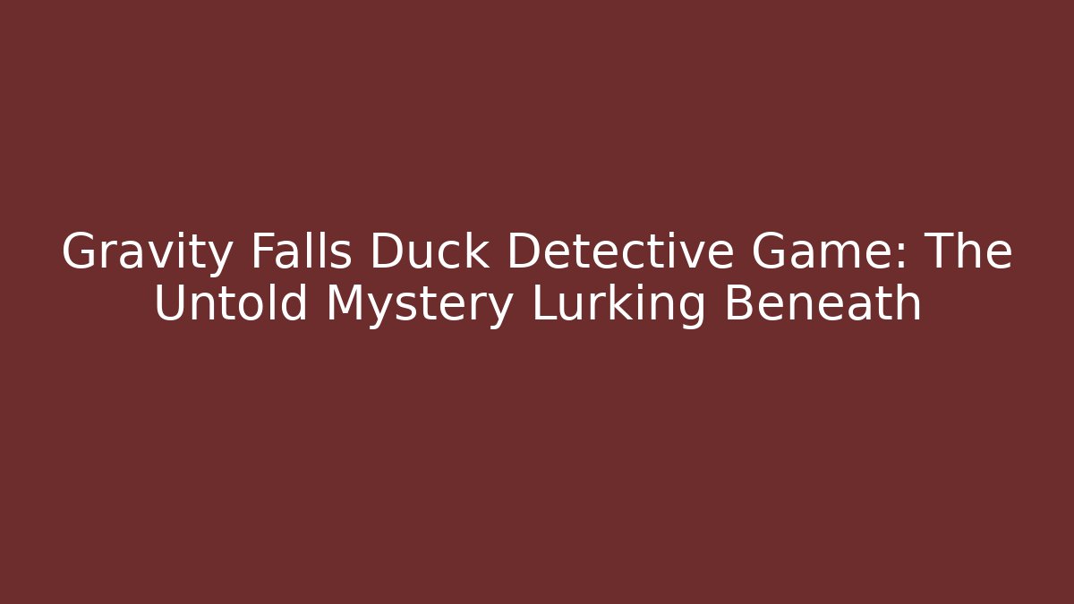 Gravity Falls Duck Detective Game: The Untold Mystery Lurking Beneath