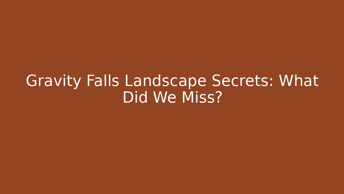 Gravity Falls Landscape Secrets: What Did We Miss? - Critter Realm