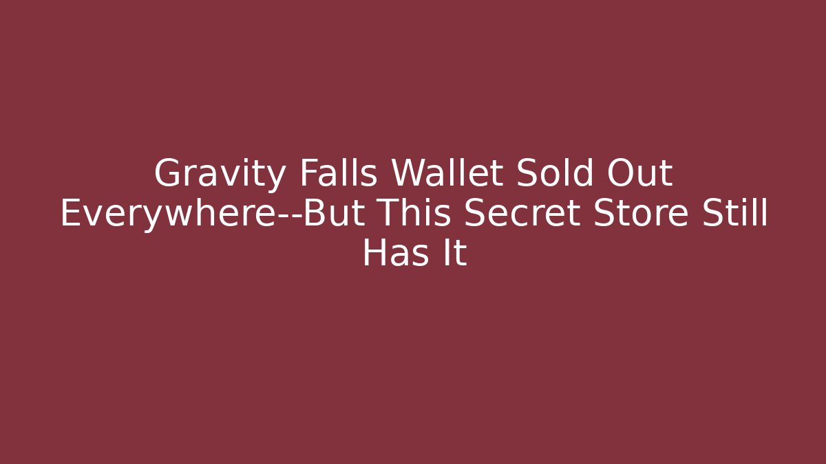 Gravity Falls Wallet Sold Out Everywhere—But This Secret Store Still Has It