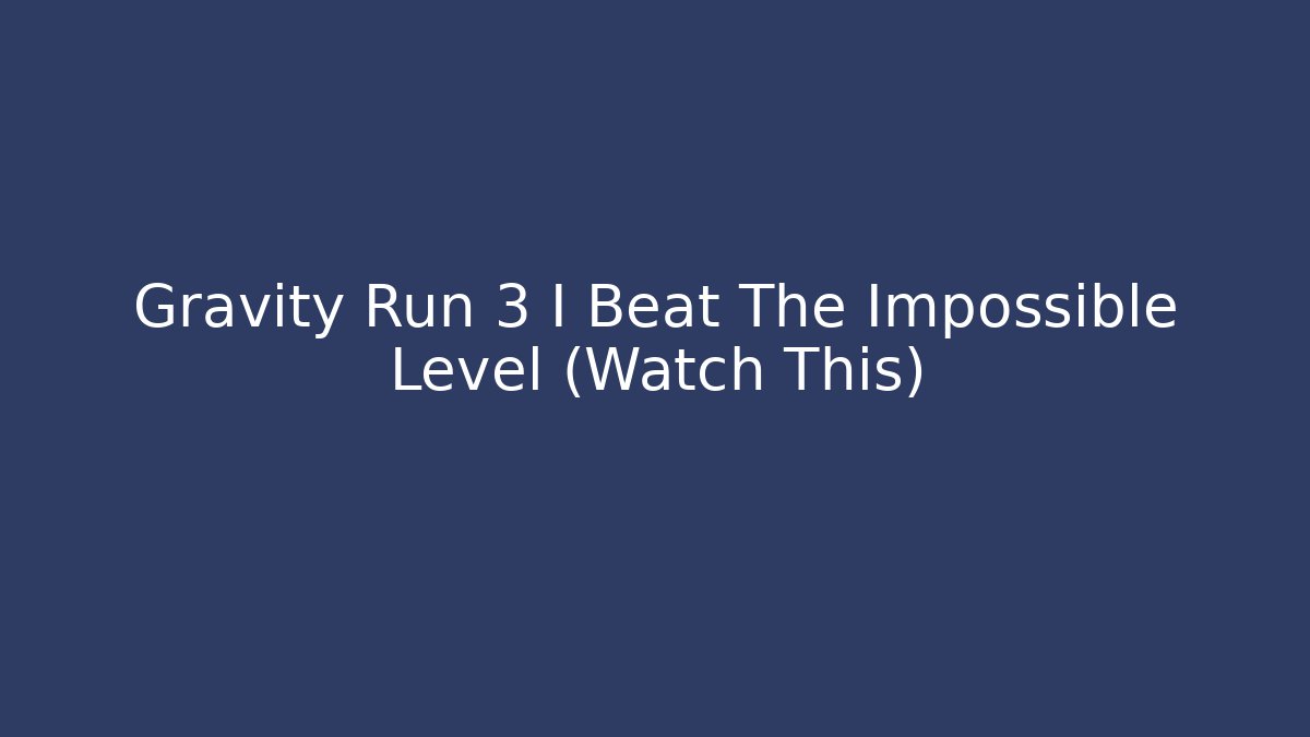 Gravity Run 3 I Beat The Impossible Level (Watch This)