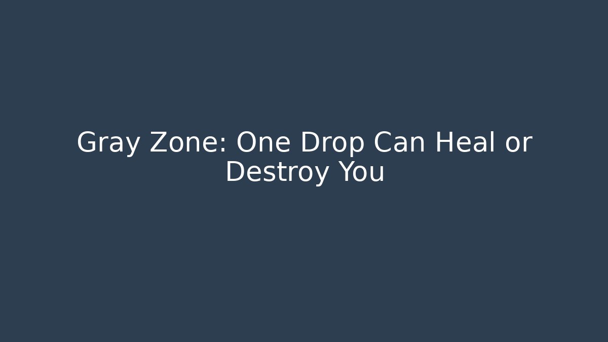 Gray Zone: One Drop Can Heal or Destroy You - Critter Realm