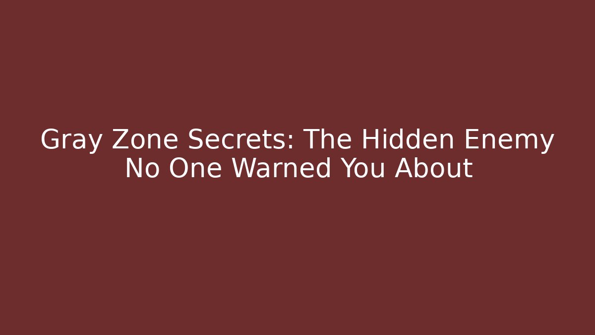 Gray Zone Secrets: The Hidden Enemy No One Warned You About