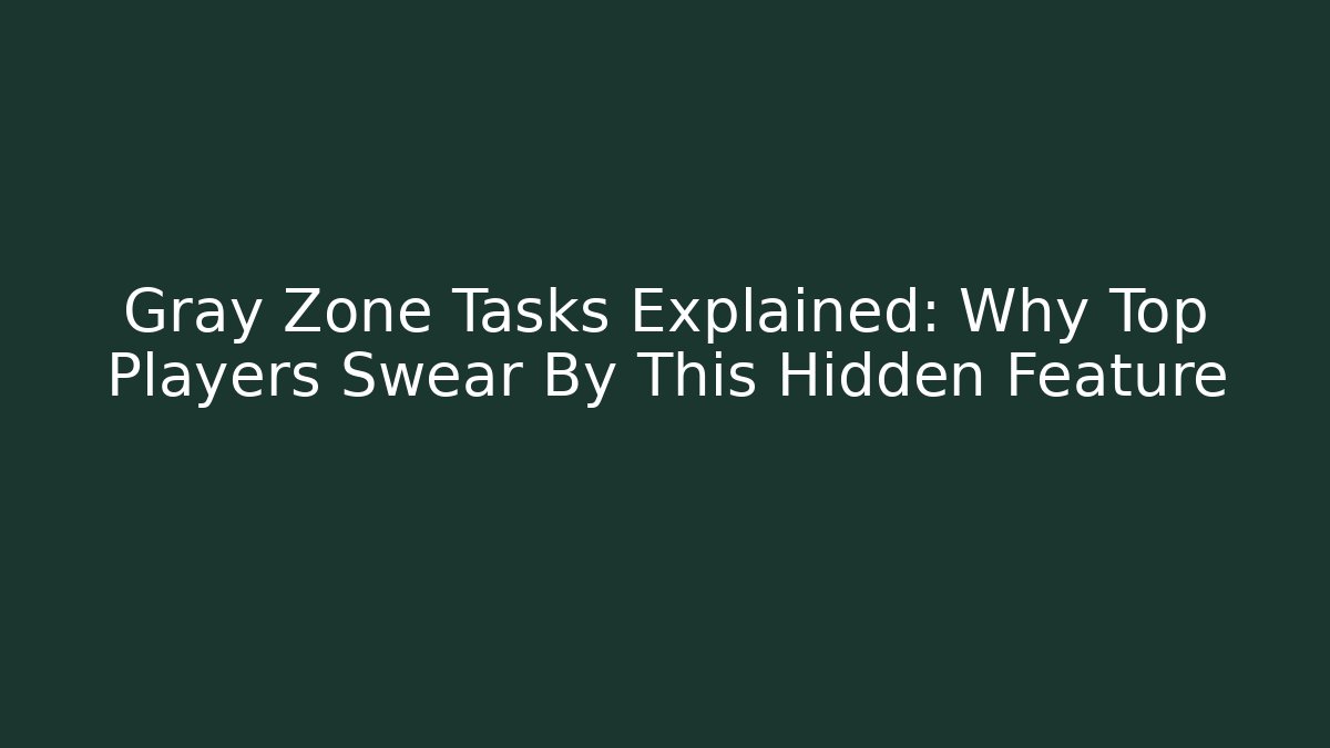 Gray Zone Tasks Explained: Why Top Players Swear By This Hidden Feature - Critter Realm
