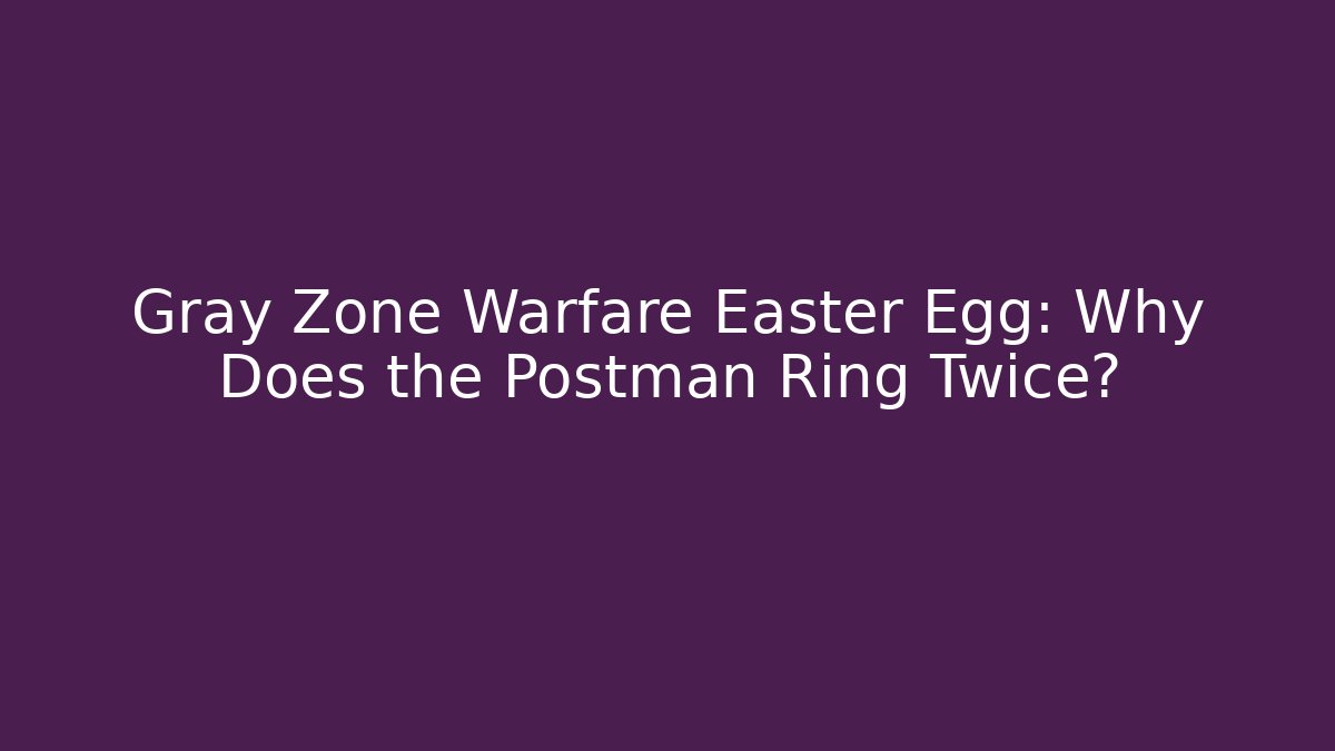 Gray Zone Warfare Easter Egg: Why Does the Postman Ring Twice?
