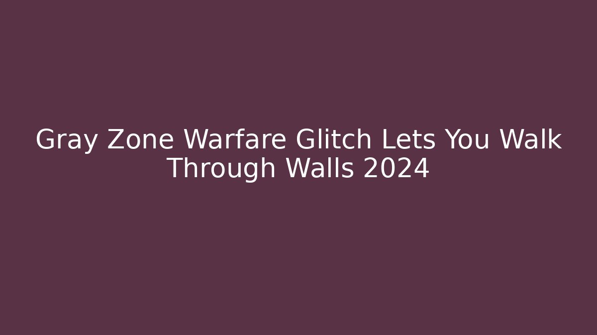 Gray Zone Warfare Glitch Lets You Walk Through Walls 2024