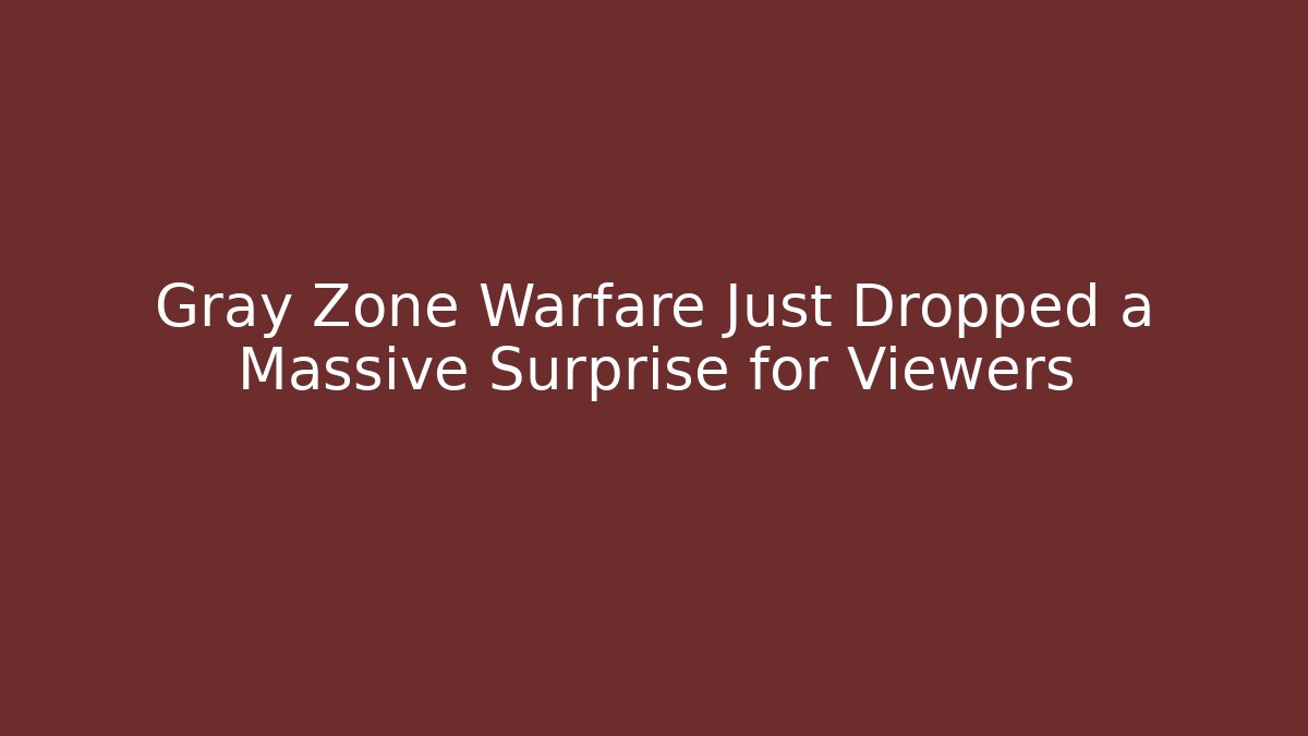 Gray Zone Warfare Just Dropped a Massive Surprise for Viewers