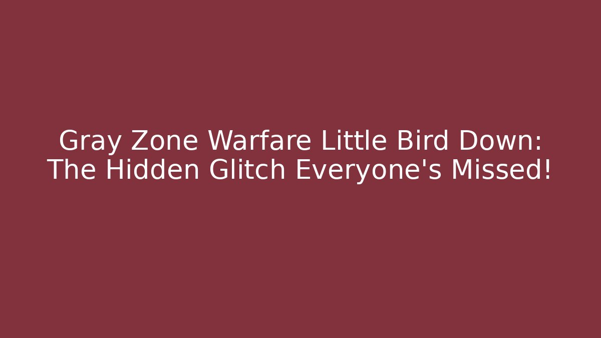 Gray Zone Warfare Little Bird Down: The Hidden Glitch Everyone’s Missed! - Critter Realm
