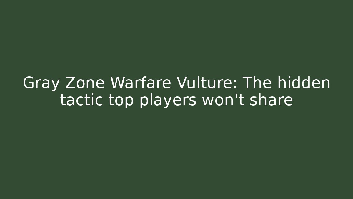 Gray Zone Warfare Vulture: The hidden tactic top players won't share