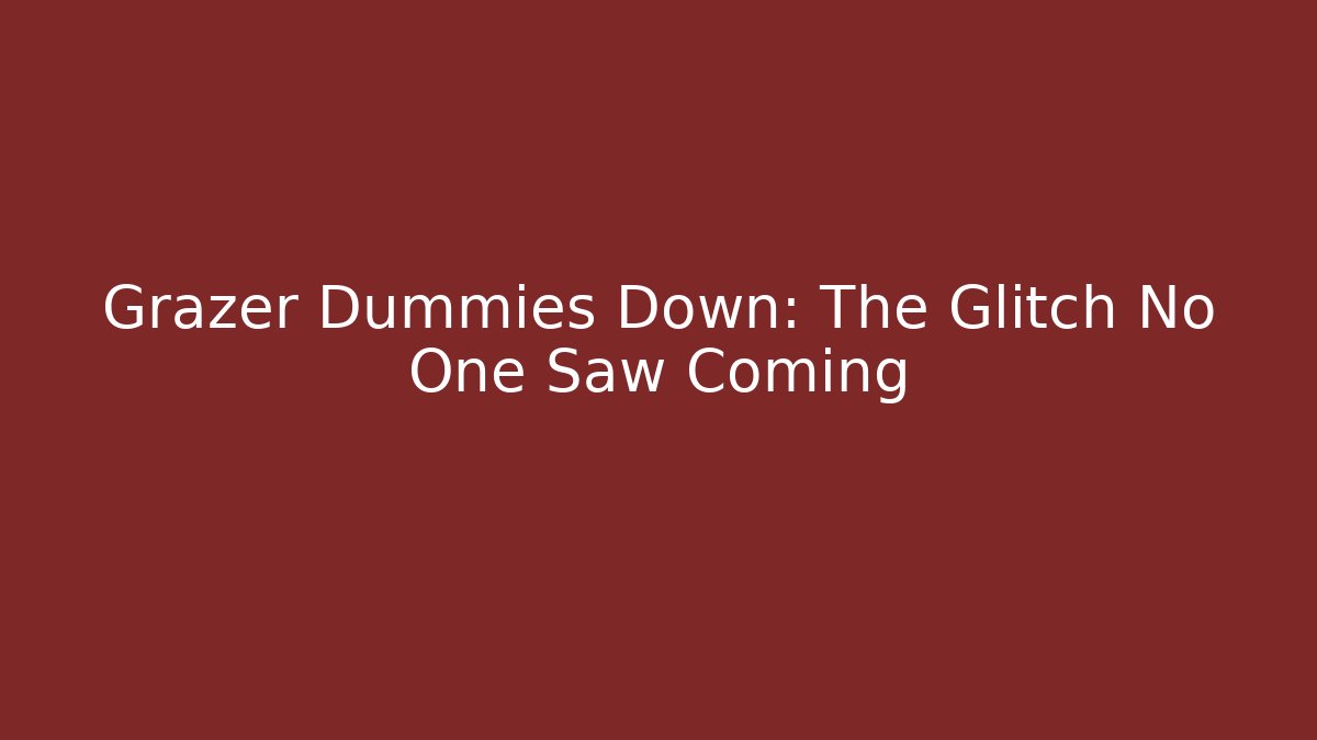 Grazer Dummies Down: The Glitch No One Saw Coming - Critter Realm