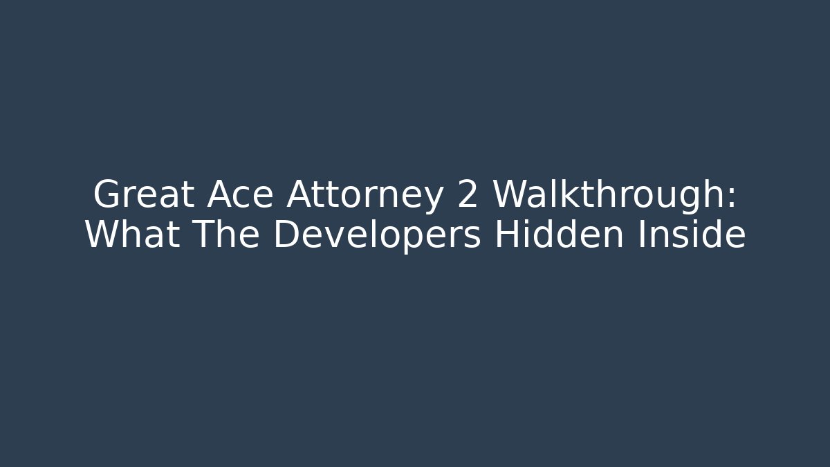 Great Ace Attorney 2 Walkthrough: What The Developers Hidden Inside