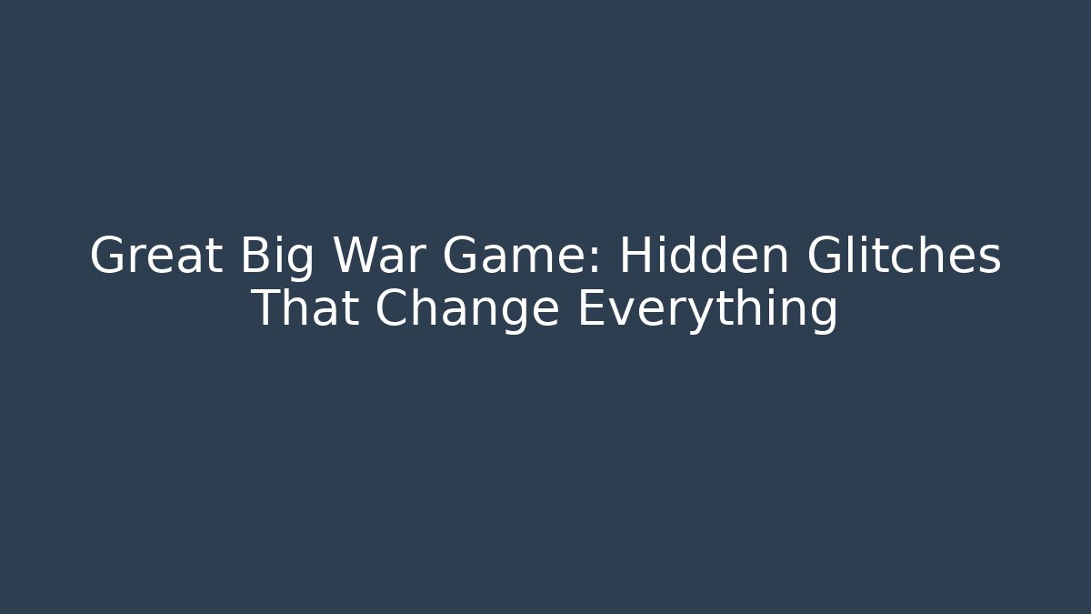 Great Big War Game: Hidden Glitches That Change Everything - Critter Realm