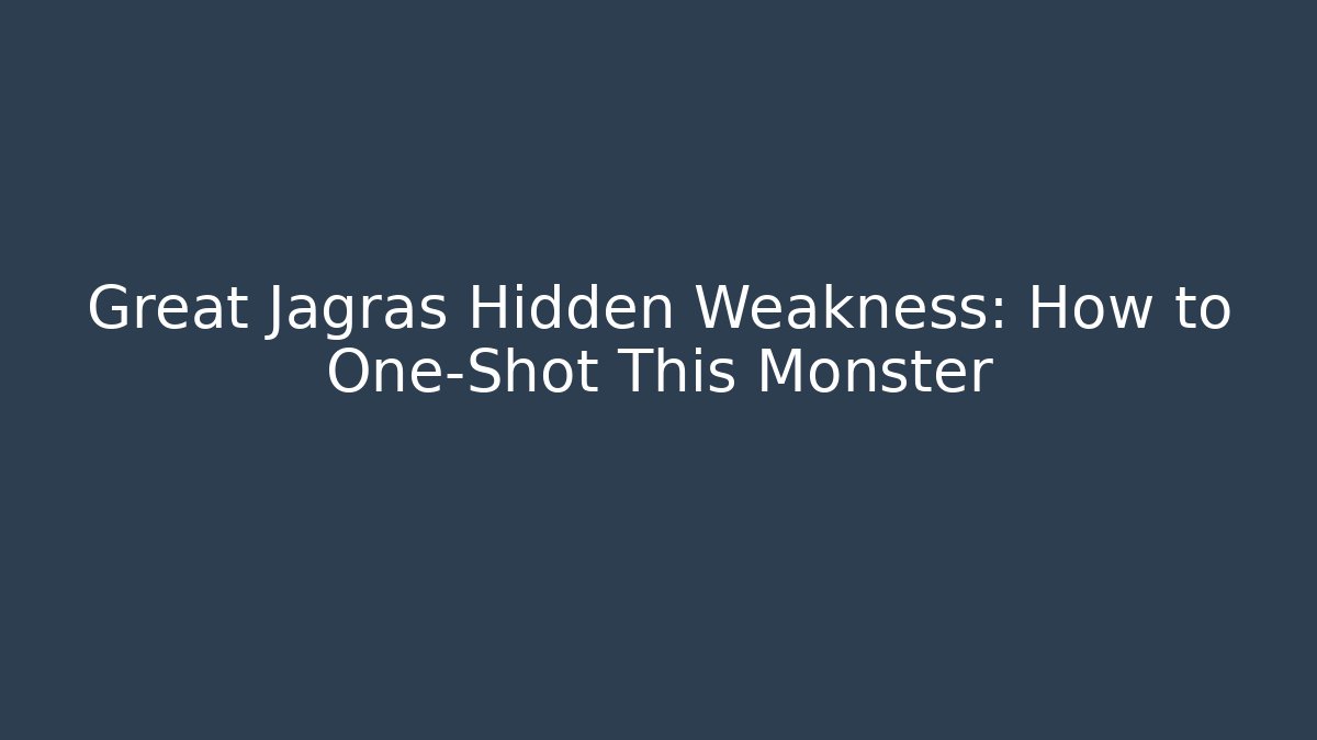 Great Jagras Hidden Weakness: How to One-Shot This Monster