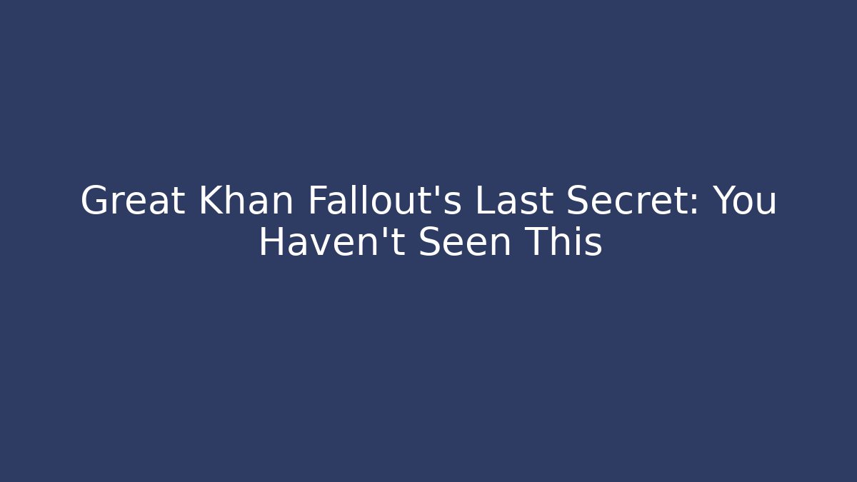 Great Khan Fallout's Last Secret: You Haven't Seen This