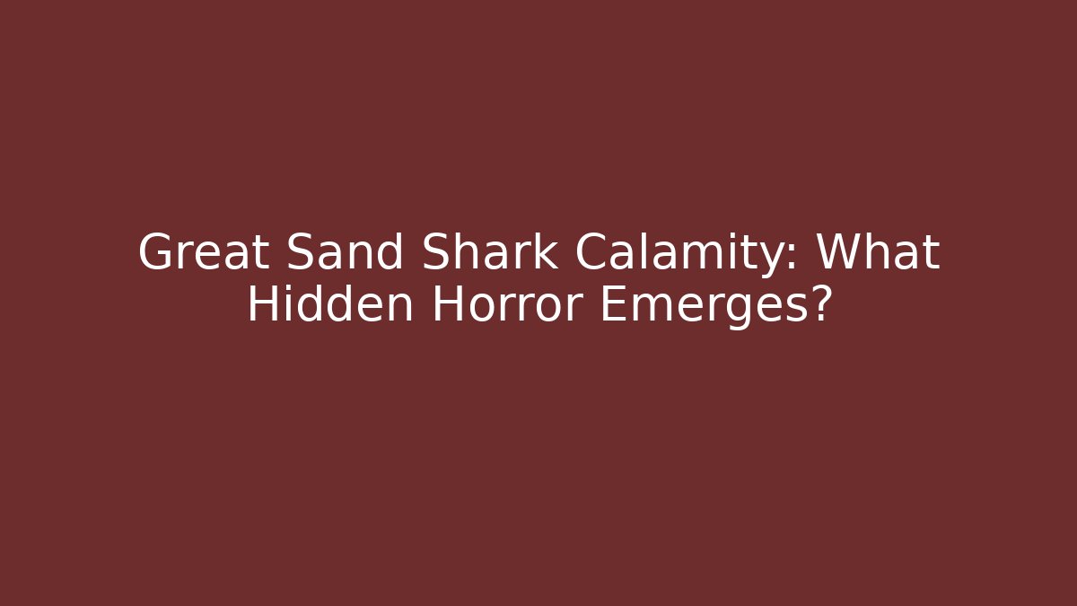 Great Sand Shark Calamity: What Hidden Horror Emerges? - Critter Realm