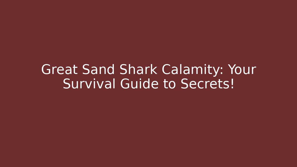 Great Sand Shark Calamity: Your Survival Guide to Secrets!