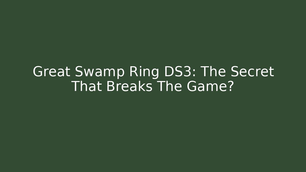 Great Swamp Ring DS3: The Secret That Breaks The Game? - Critter Realm