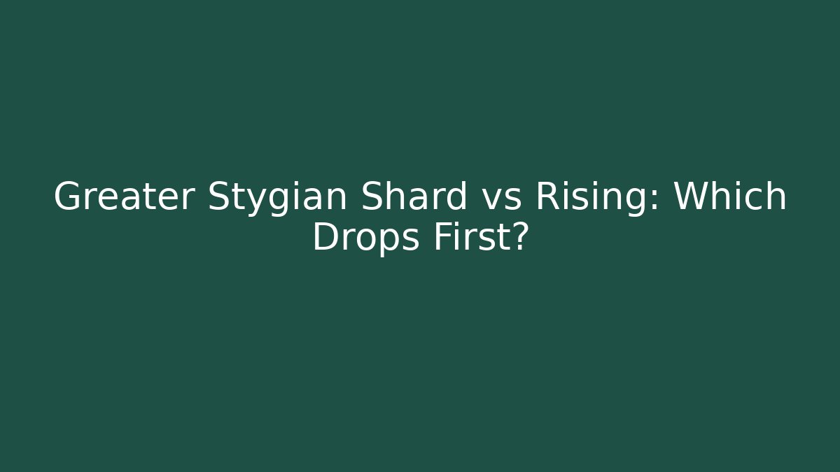 Greater Stygian Shard vs Rising: Which Drops First? - Critter Realm