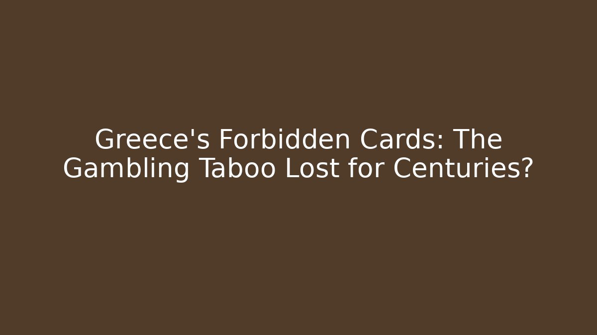 Greece's Forbidden Cards: The Gambling Taboo Lost for Centuries?