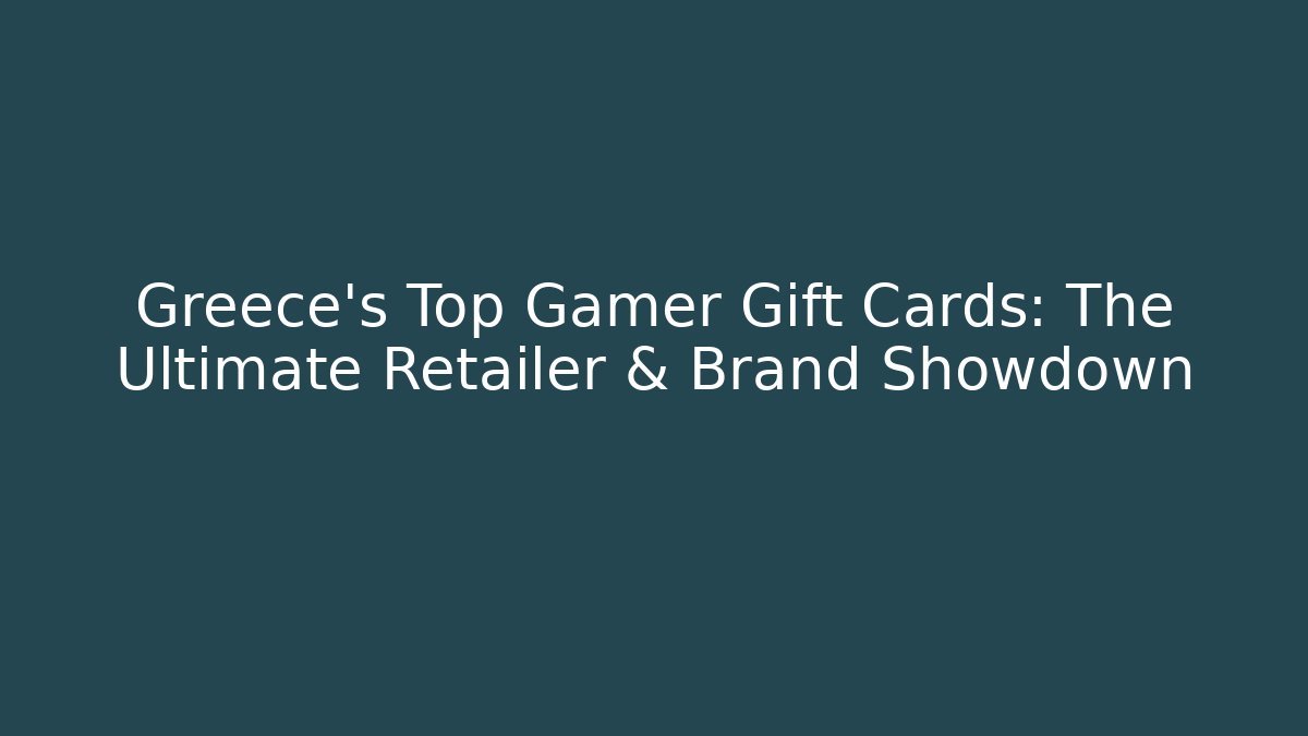 Greece's Top Gamer Gift Cards: The Ultimate Retailer & Brand Showdown