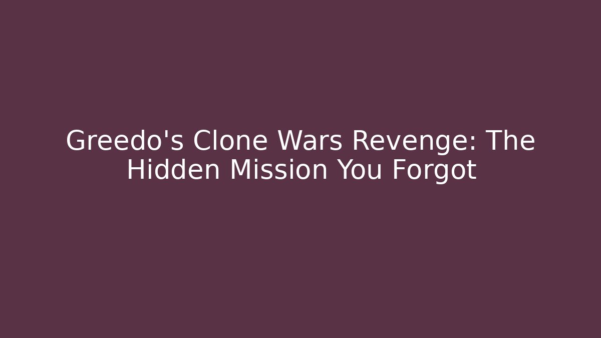 Greedo's Clone Wars Revenge: The Hidden Mission You Forgot