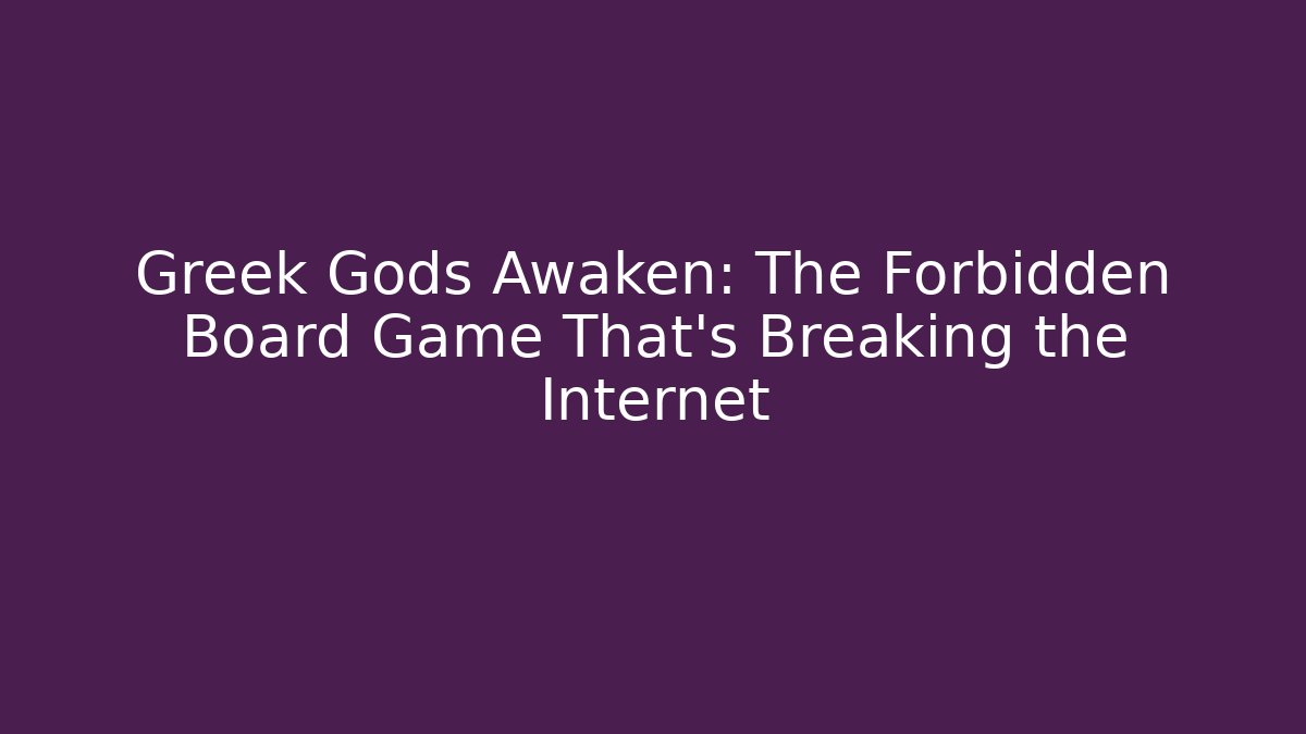 Greek Gods Awaken: The Forbidden Board Game That's Breaking the Internet