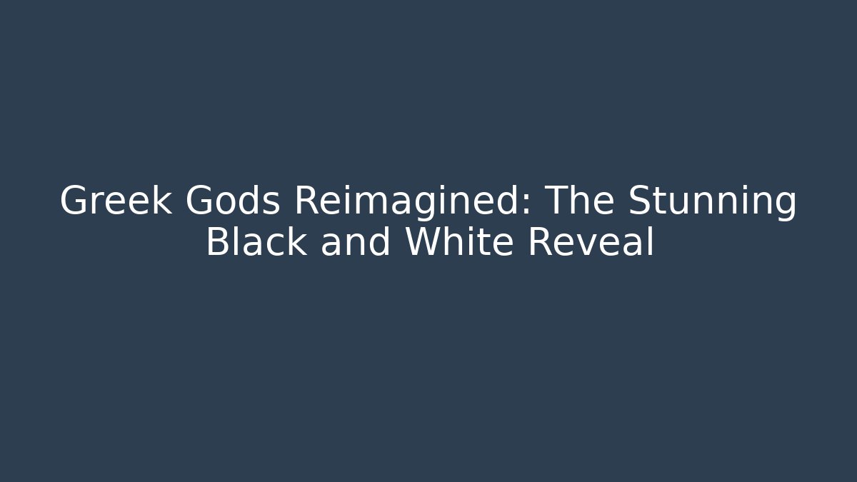 Greek Gods Reimagined: The Stunning Black and White Reveal