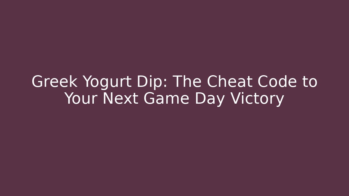 Greek Yogurt Dip: The Cheat Code to Your Next Game Day Victory