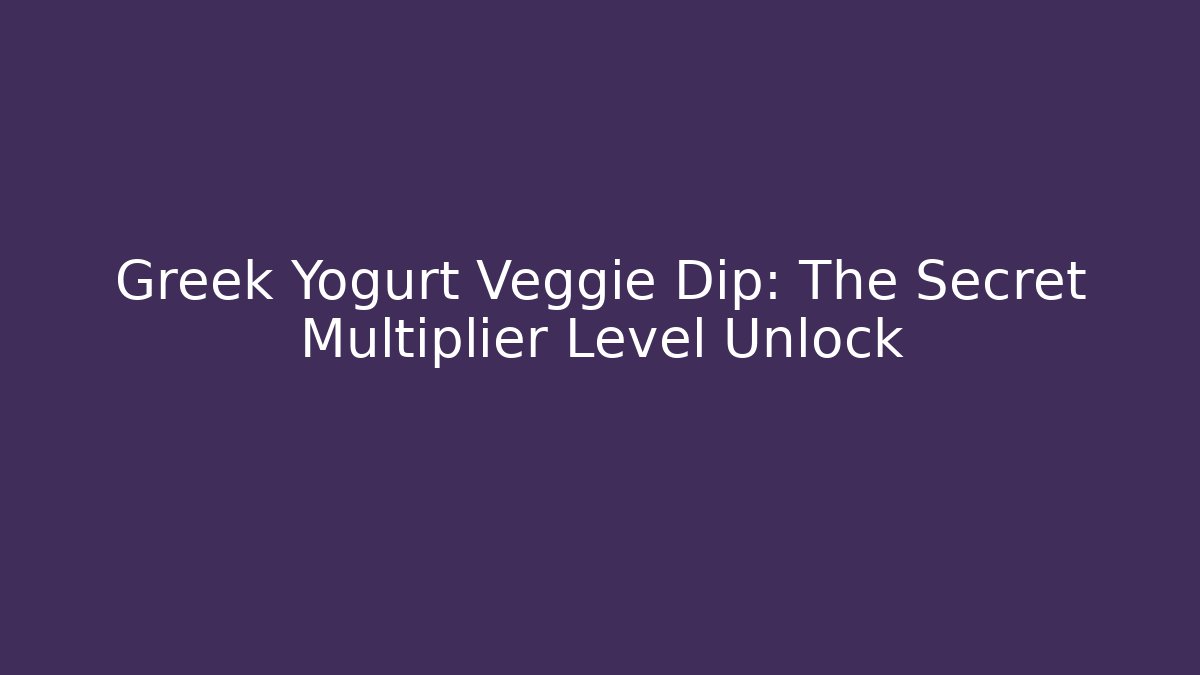 Greek Yogurt Veggie Dip: The Secret Multiplier Level Unlock - Critter Realm