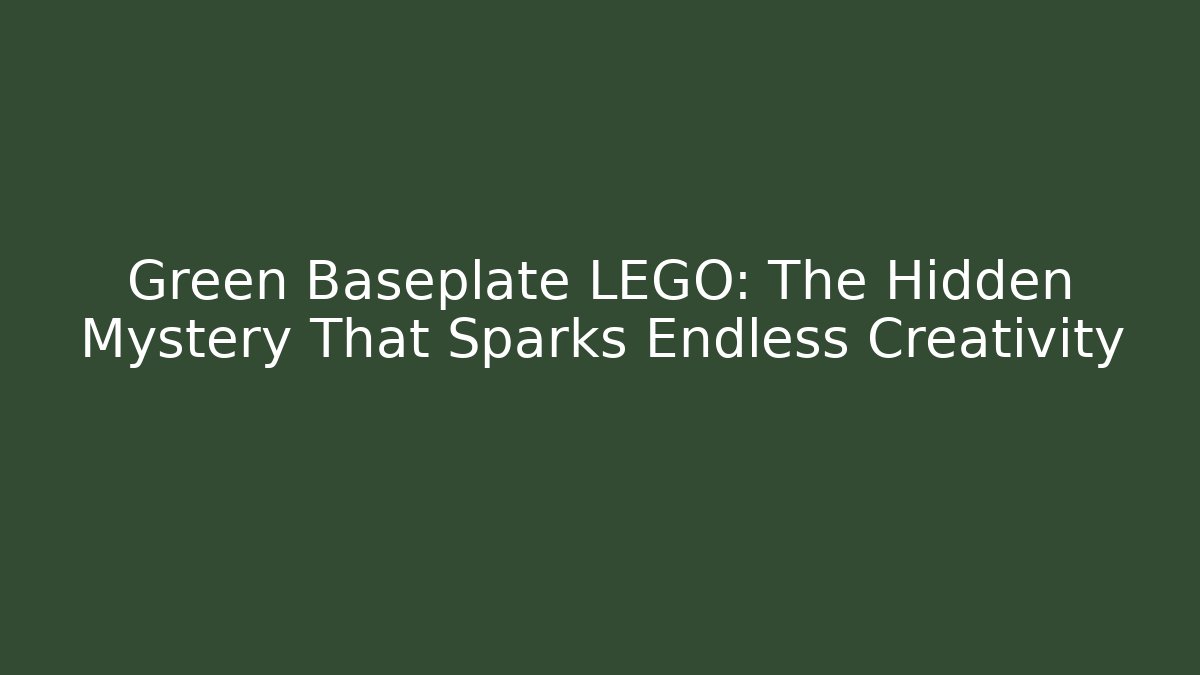 Green Baseplate LEGO: The Hidden Mystery That Sparks Endless Creativity