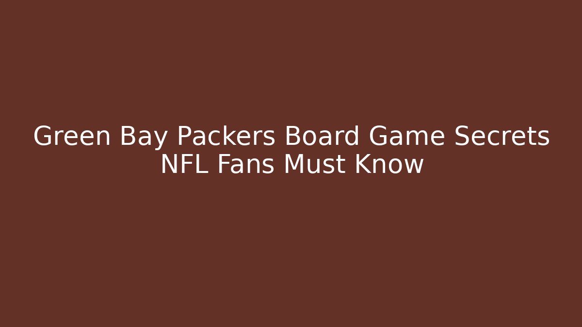 Green Bay Packers Board Game Secrets NFL Fans Must Know - Critter Realm