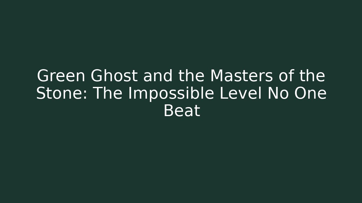 Green Ghost and the Masters of the Stone: The Impossible Level No One Beat