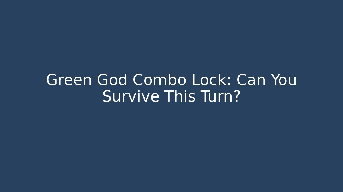 Green God Combo Lock: Can You Survive This Turn?