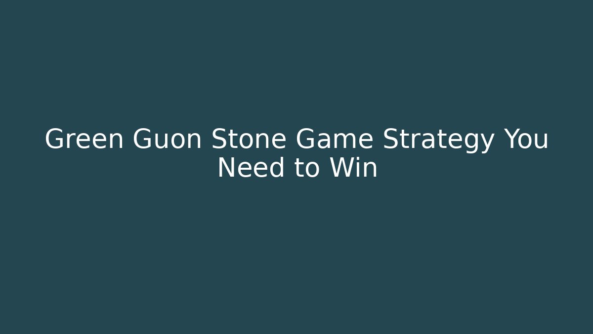 Green Guon Stone Game Strategy You Need to Win