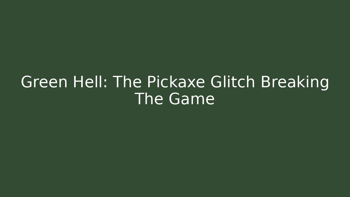 Green Hell: The Pickaxe Glitch Breaking The Game - Critter Realm