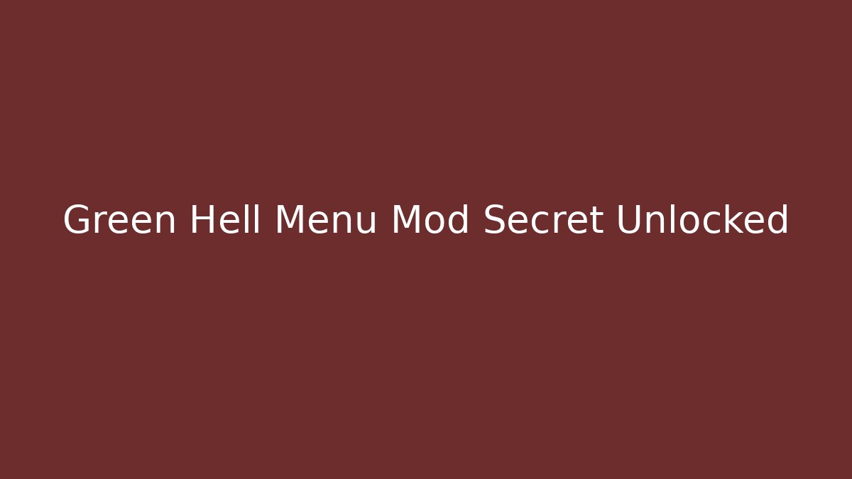 Green Hell Menu Mod Secret Unlocked