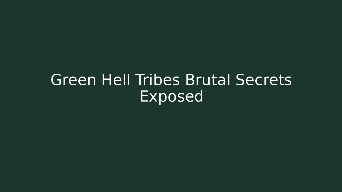Green Hell Tribes Brutal Secrets Exposed - Critter Realm